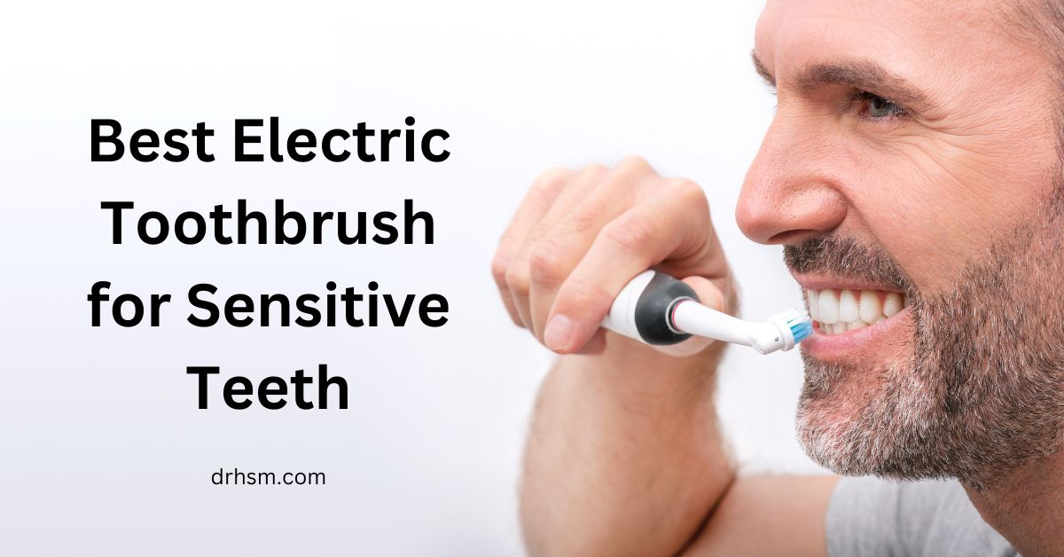3 Best Electric Toothbrush For Sensitive Teeth Our Top Picks