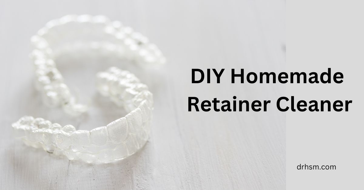 The Ultimate DIY Natural Homemade Retainer Cleaner Safe, Effective